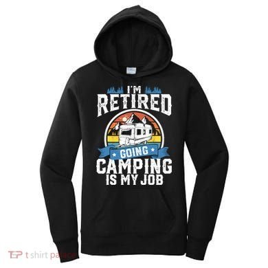 IM Retired Going Camping Is My Job Funny Retirement Rv Gift Women's Hoodie