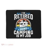 IM Retired Going Camping Is My Job Funny Retirement Rv Gift Mousepad thumb 0