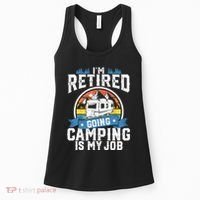 IM Retired Going Camping Is My Job Funny Retirement Rv Gift Women's Tank Top thumb 0