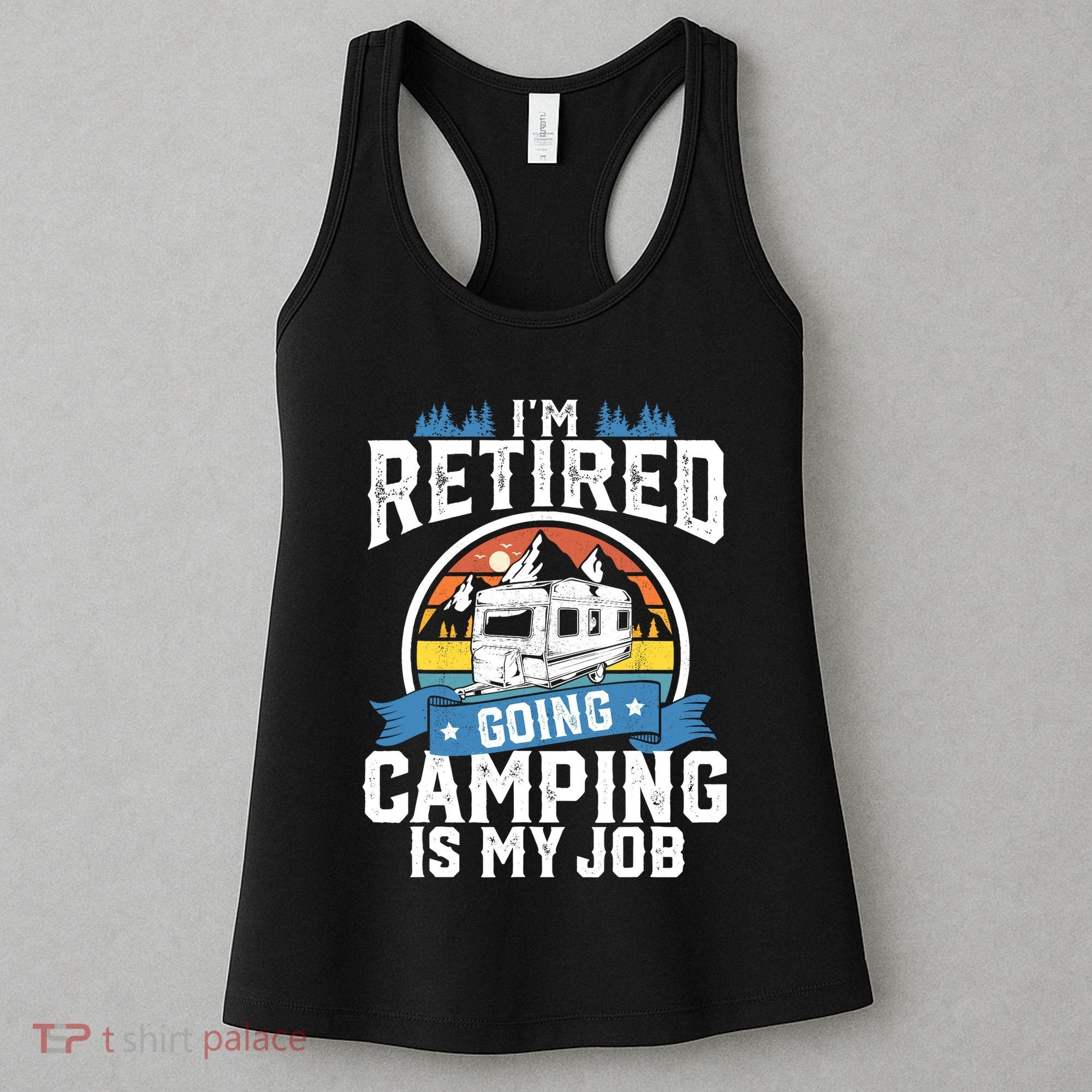 IM Retired Going Camping Is My Job Funny Retirement Rv Gift Women's Tank Top