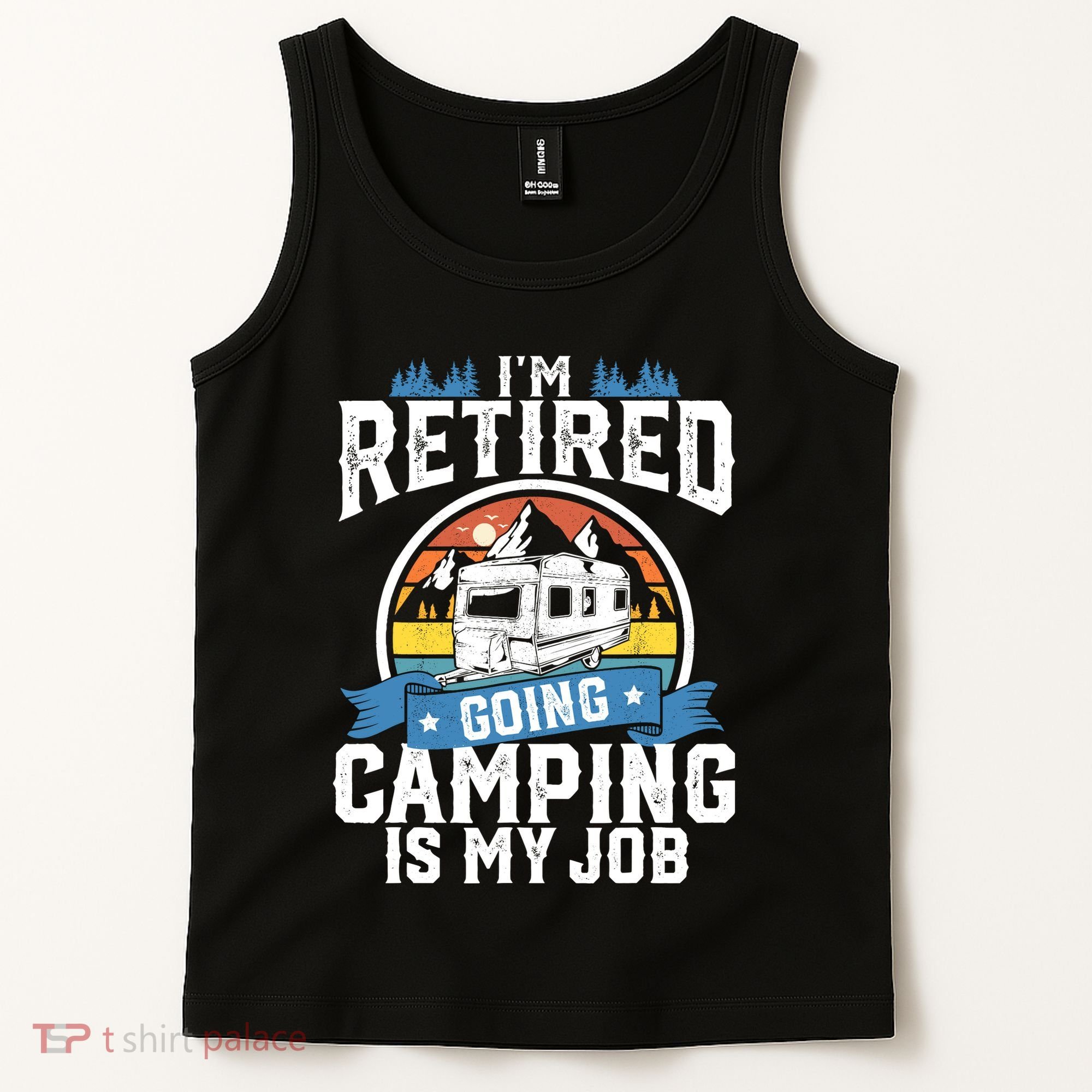 IM Retired Going Camping Is My Job Funny Retirement Rv Gift Tank Top