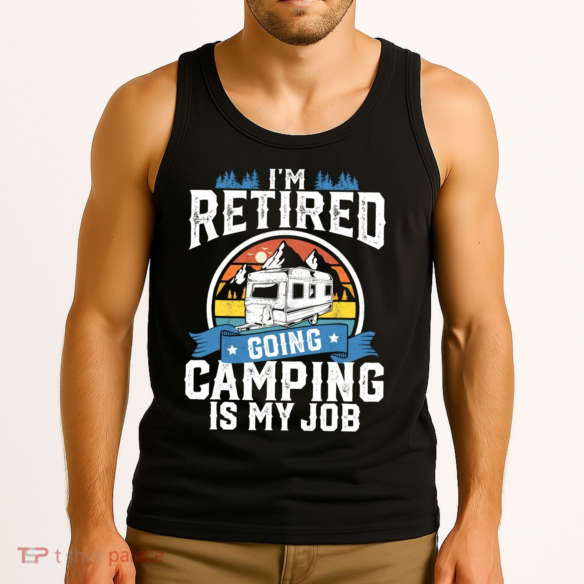 IM Retired Going Camping Is My Job Funny Retirement Rv Gift Tank Top