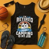 IM Retired Going Camping Is My Job Funny Retirement Rv Gift Tank Top thumb 4