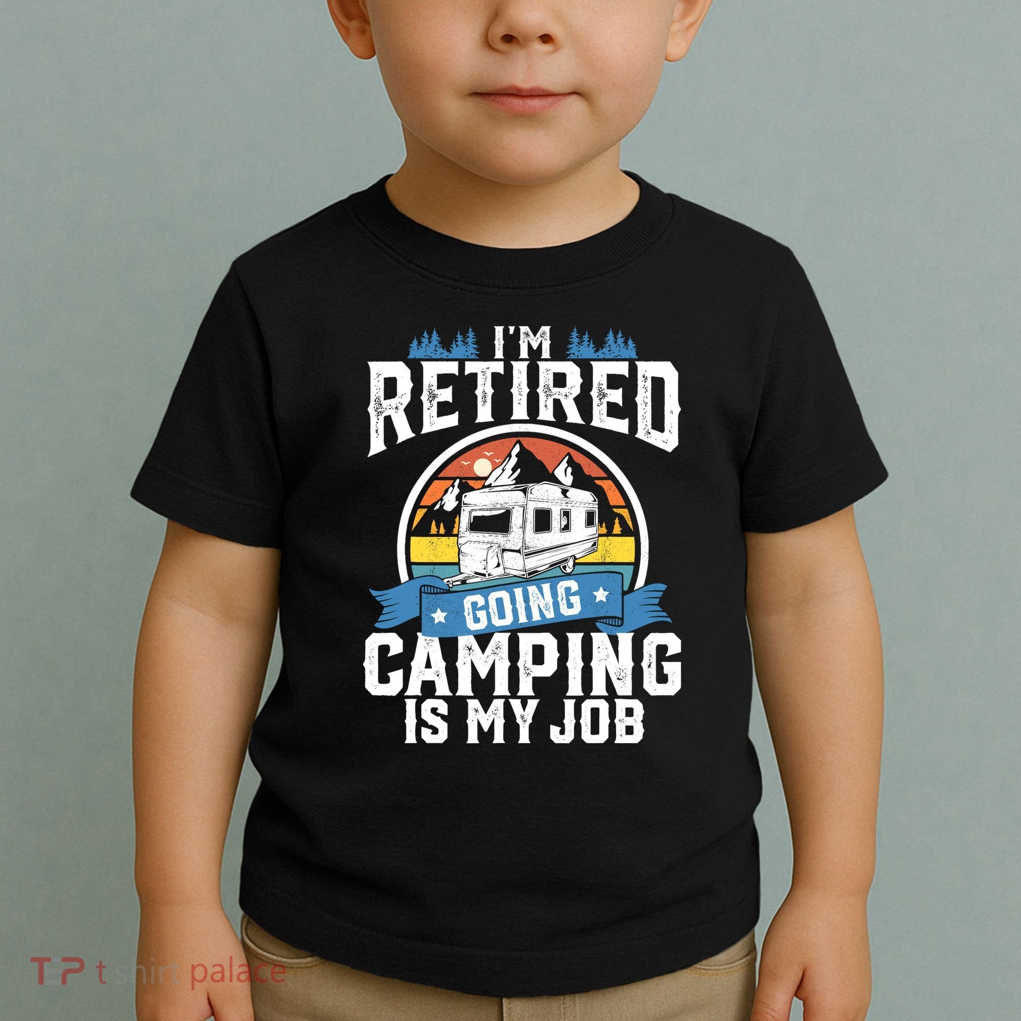 IM Retired Going Camping Is My Job Funny Retirement Rv Gift Toddler T-Shirt