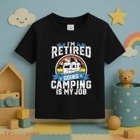 IM Retired Going Camping Is My Job Funny Retirement Rv Gift Toddler T-Shirt thumb 3