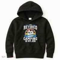 IM Retired Going Camping Is My Job Funny Retirement Rv Gift Kids Hoodie thumb 0