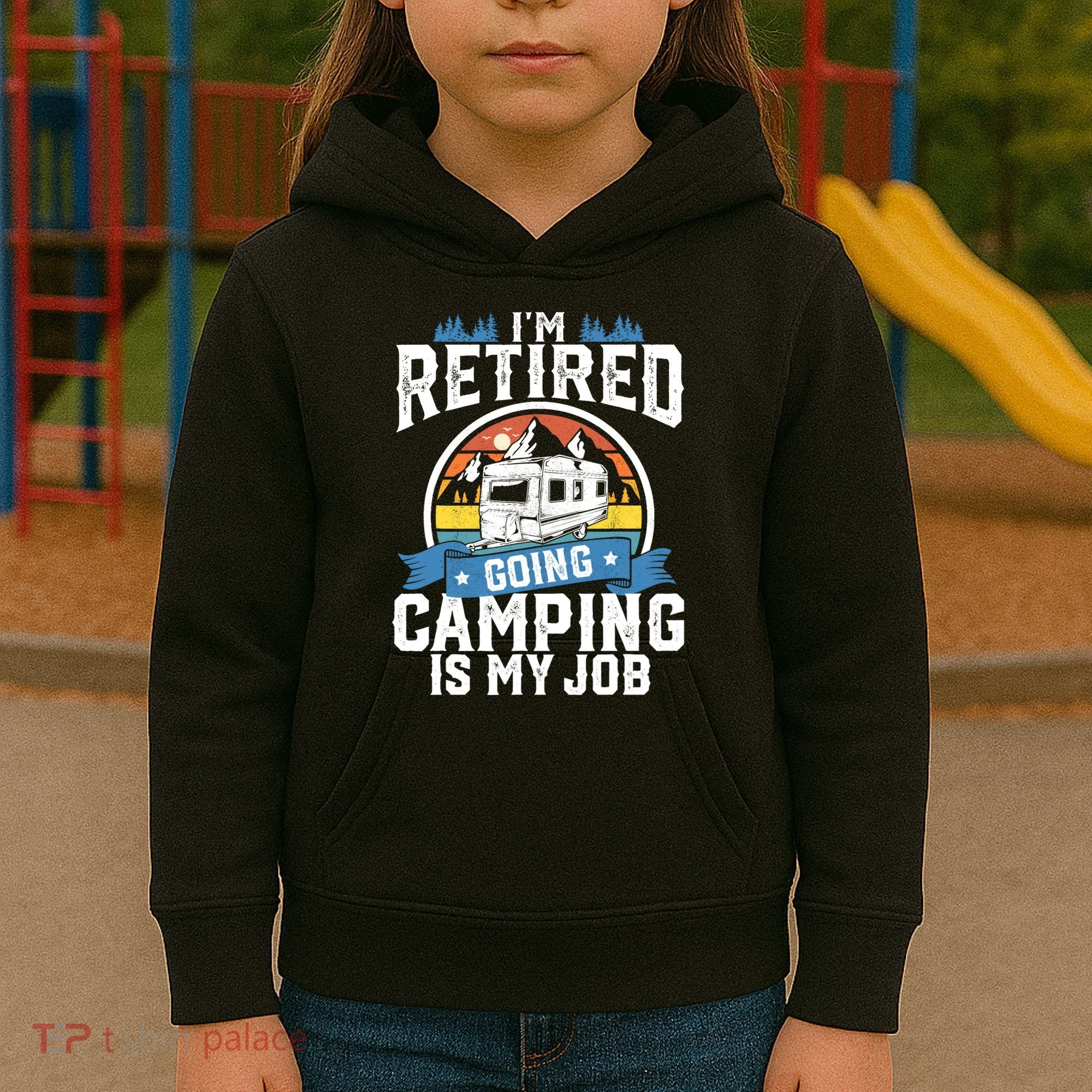 IM Retired Going Camping Is My Job Funny Retirement Rv Gift Kids Hoodie