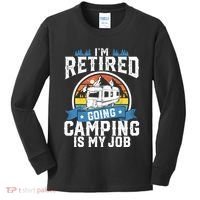IM Retired Going Camping Is My Job Funny Retirement Rv Gift Kids Long Sleeve Shirt thumb 0