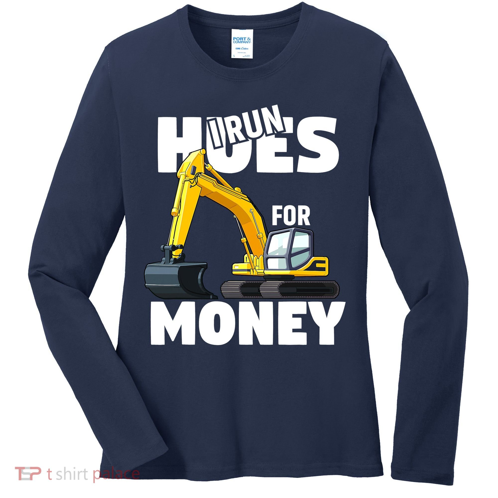 I Run Hoes For Money Funny Construction Worker Humor Women's Long Sleeve Shirt