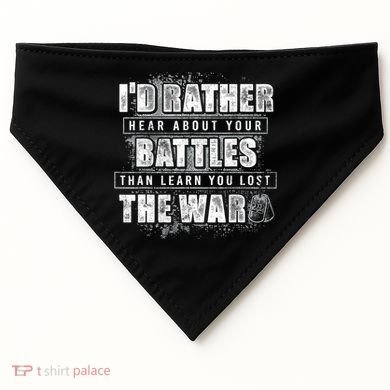 ID Rather Hear About Your Battles Than Learn You Lost War USA-Made Doggie Bandana
