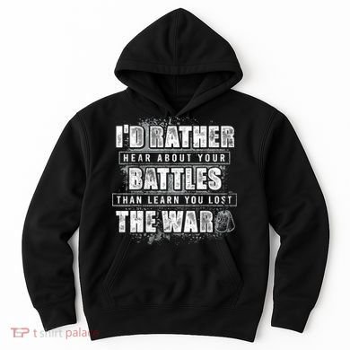 ID Rather Hear About Your Battles Than Learn You Lost War Hoodie