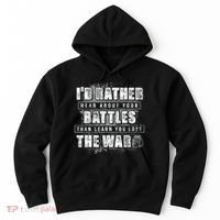 ID Rather Hear About Your Battles Than Learn You Lost War Hoodie thumb 0