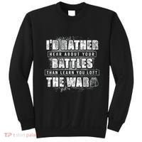 ID Rather Hear About Your Battles Than Learn You Lost War Sweatshirt thumb 0