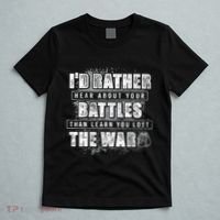 ID Rather Hear About Your Battles Than Learn You Lost War T-Shirt thumb 5