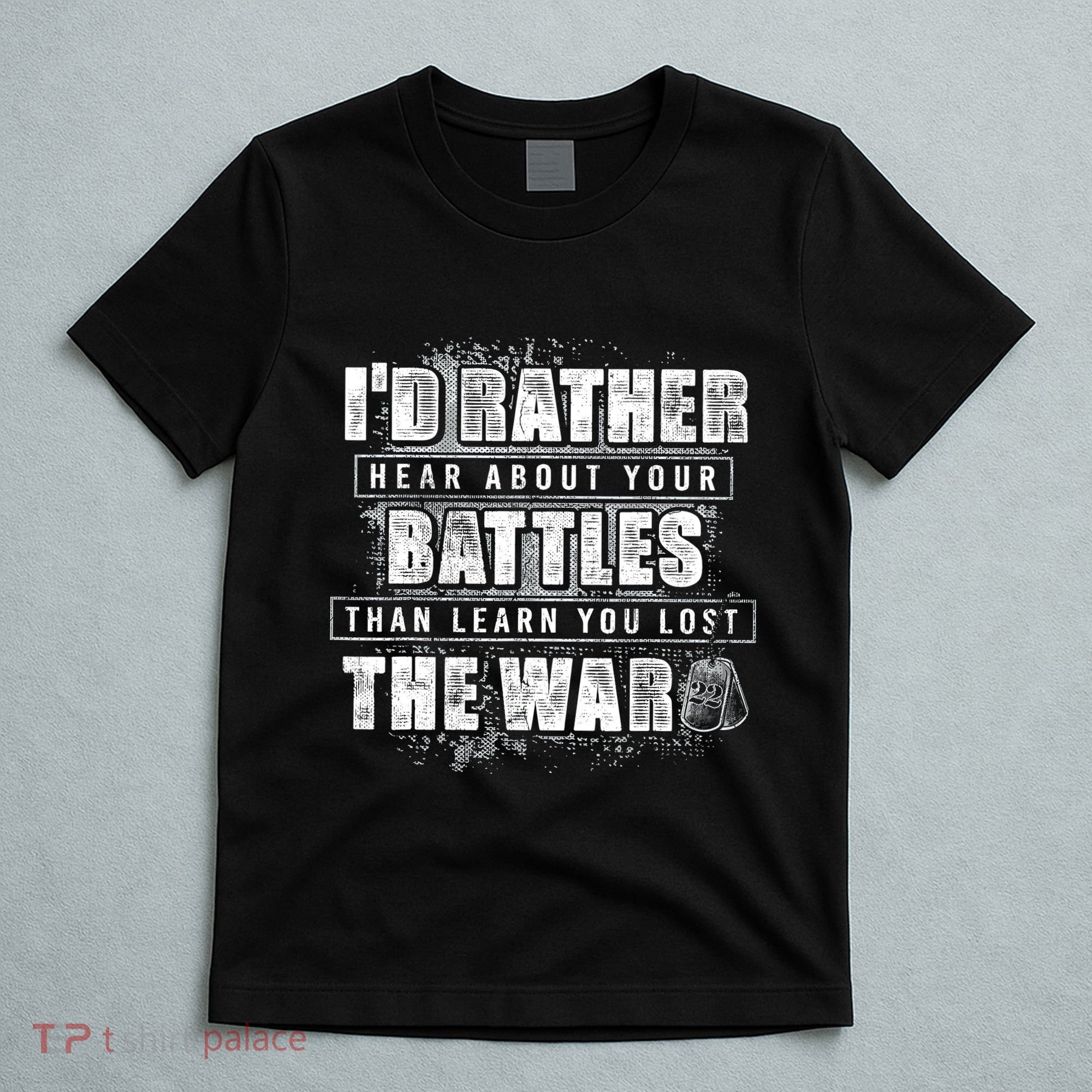 ID Rather Hear About Your Battles Than Learn You Lost War T-Shirt