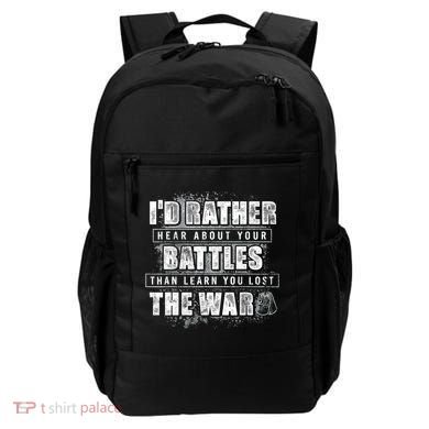 ID Rather Hear About Your Battles Than Learn You Lost War Backpack