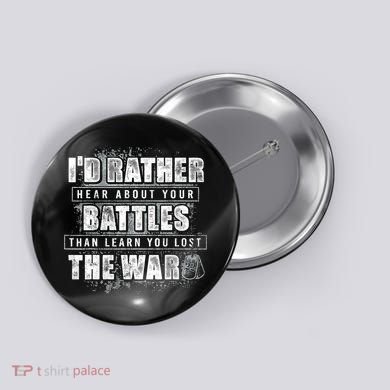 ID Rather Hear About Your Battles Than Learn You Lost War Button