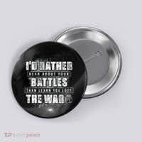 ID Rather Hear About Your Battles Than Learn You Lost War Button thumb 0