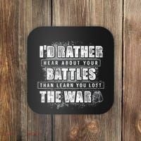 ID Rather Hear About Your Battles Than Learn You Lost War Coaster thumb 0