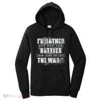 ID Rather Hear About Your Battles Than Learn You Lost War Women's Hoodie thumb 0