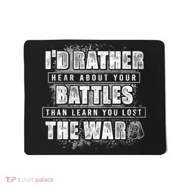 ID Rather Hear About Your Battles Than Learn You Lost War Mousepad