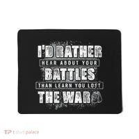 ID Rather Hear About Your Battles Than Learn You Lost War Mousepad thumb 0