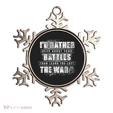 ID Rather Hear About Your Battles Than Learn You Lost War Ornament