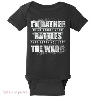 ID Rather Hear About Your Battles Than Learn You Lost War Baby Bodysuit