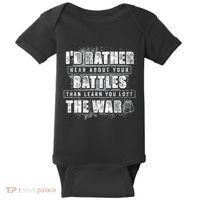 ID Rather Hear About Your Battles Than Learn You Lost War Baby Bodysuit thumb 0