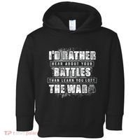 ID Rather Hear About Your Battles Than Learn You Lost War Toddler Hoodie thumb 0