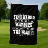 ID Rather Hear About Your Battles Than Learn You Lost War Golf Towel thumb 1