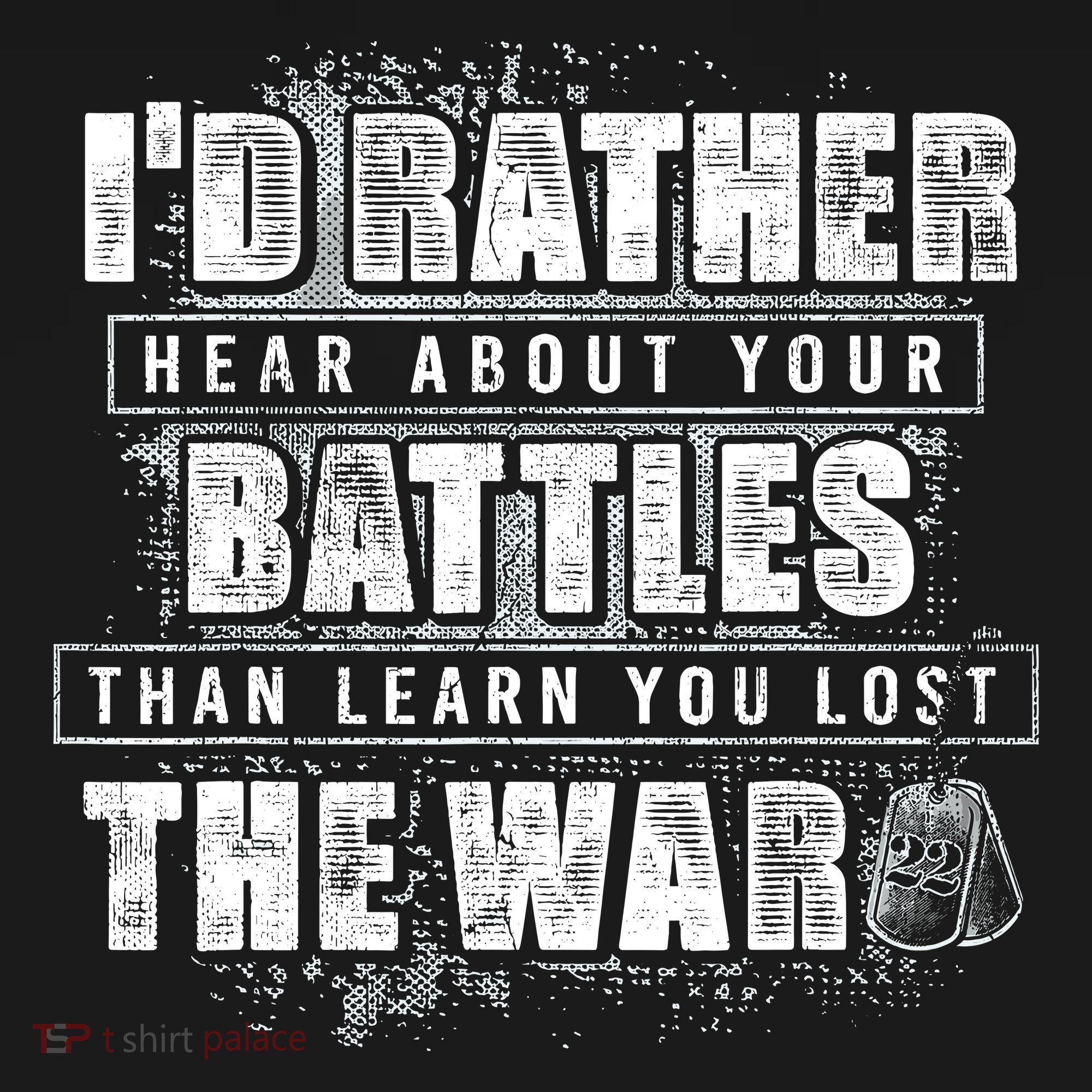 ID Rather Hear About Your Battles Than Learn You Lost War Women's T-Shirt