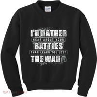 ID Rather Hear About Your Battles Than Learn You Lost War Kids Sweatshirt thumb 0