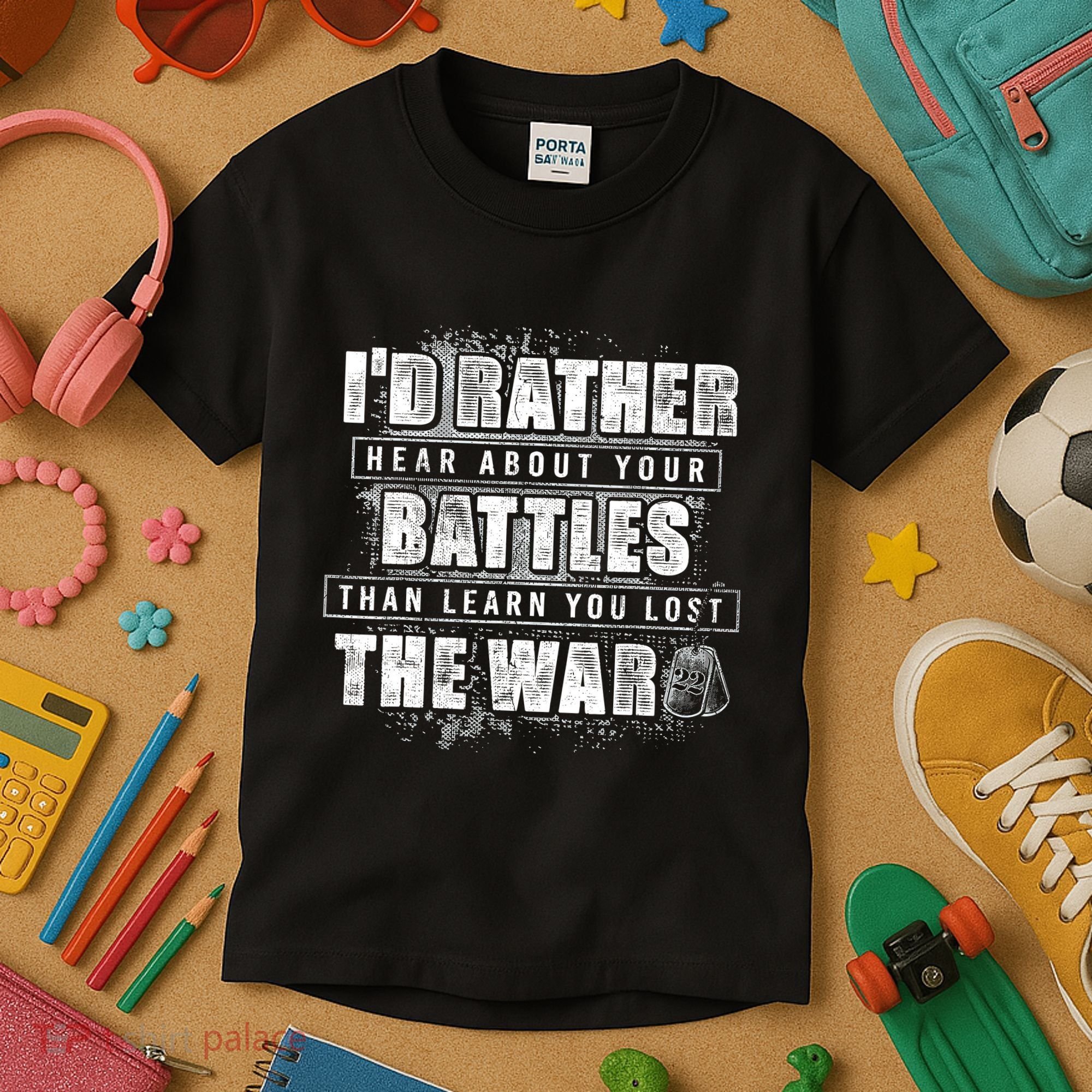 ID Rather Hear About Your Battles Than Learn You Lost War Kids T-Shirt