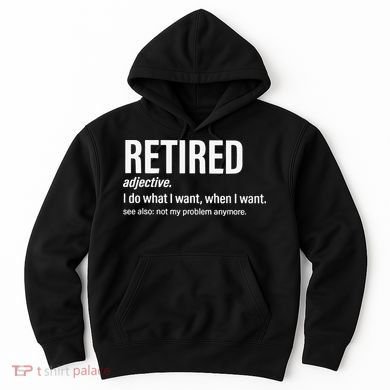 Im Retired I Do What I Want When I Want Hoodie