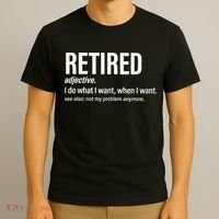 Im Retired I Do What I Want When I Want T-Shirt thumb 3