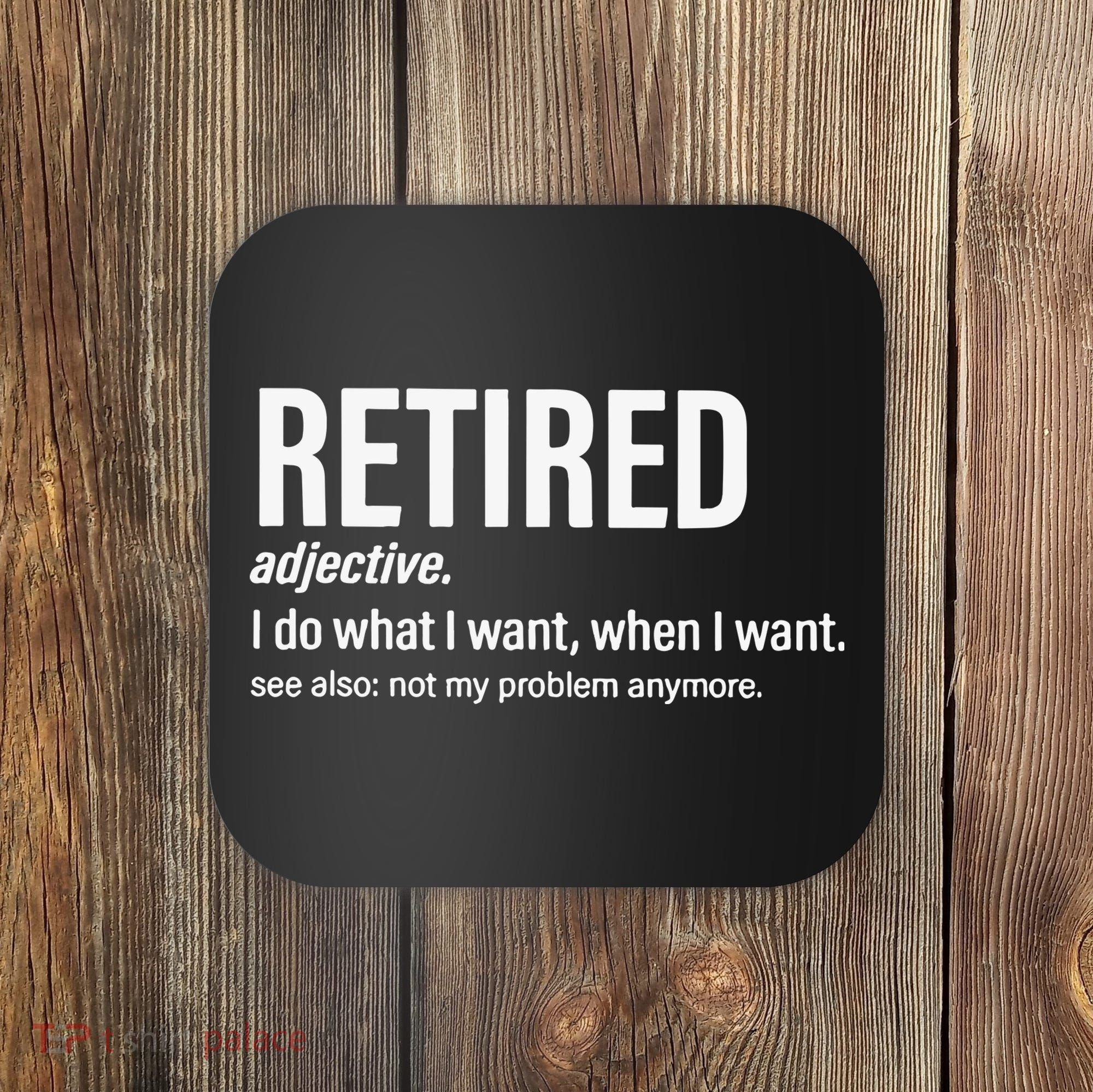 Im Retired I Do What I Want When I Want Coaster