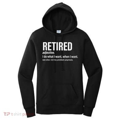 Im Retired I Do What I Want When I Want Women's Hoodie
