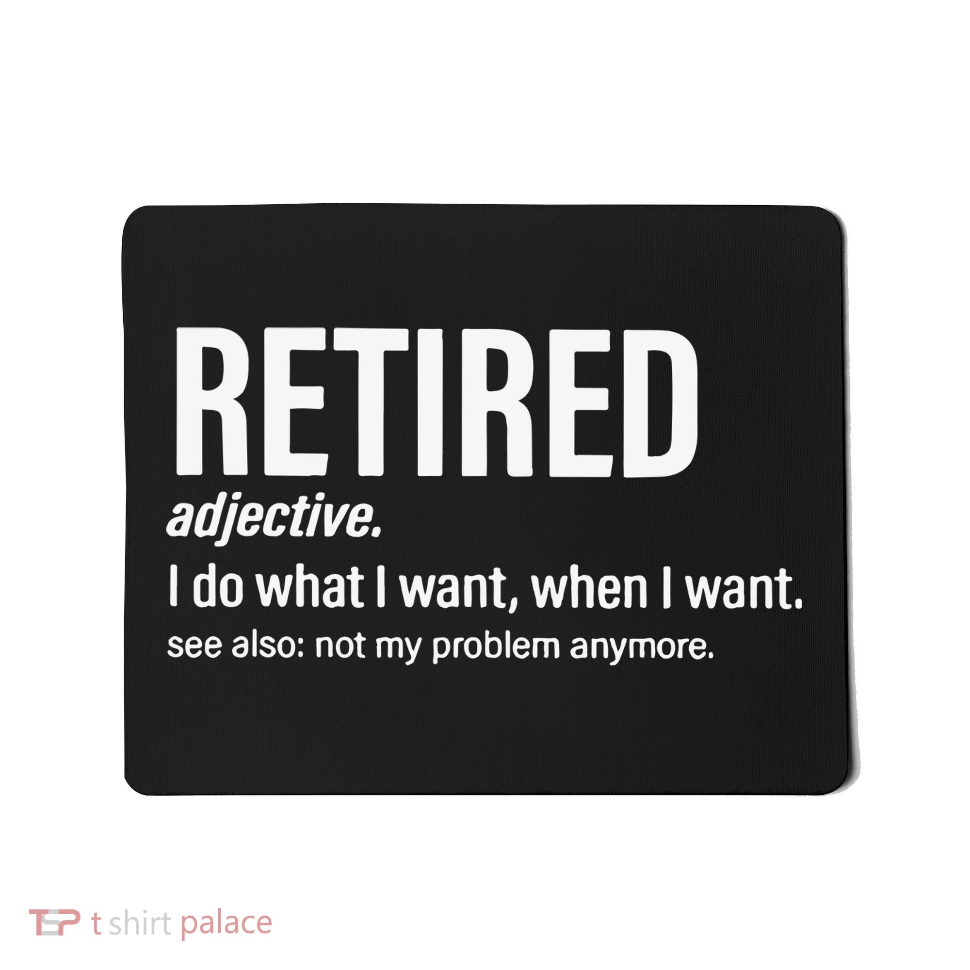 Im Retired I Do What I Want When I Want Mousepad