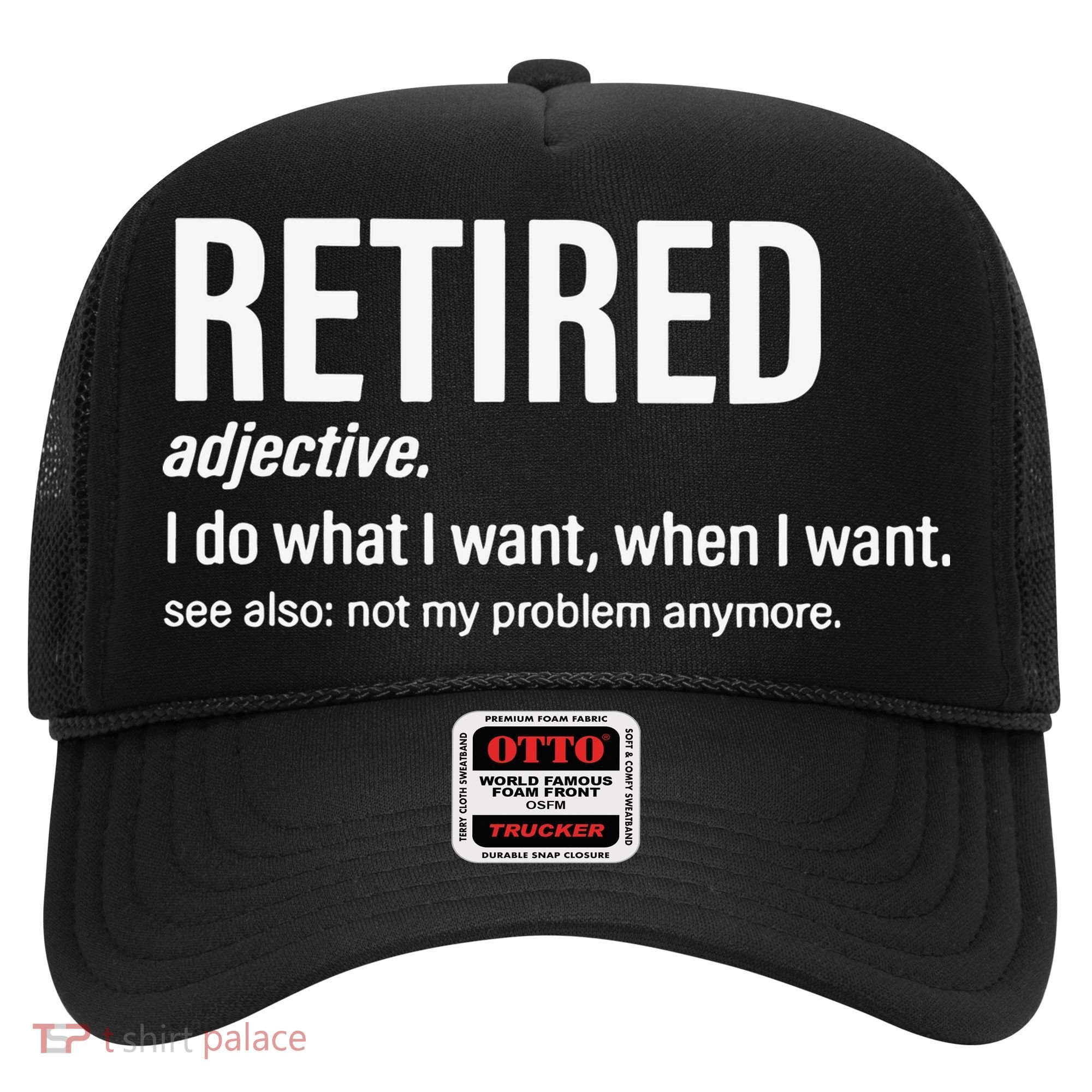 Im Retired I Do What I Want When I Want Hat
