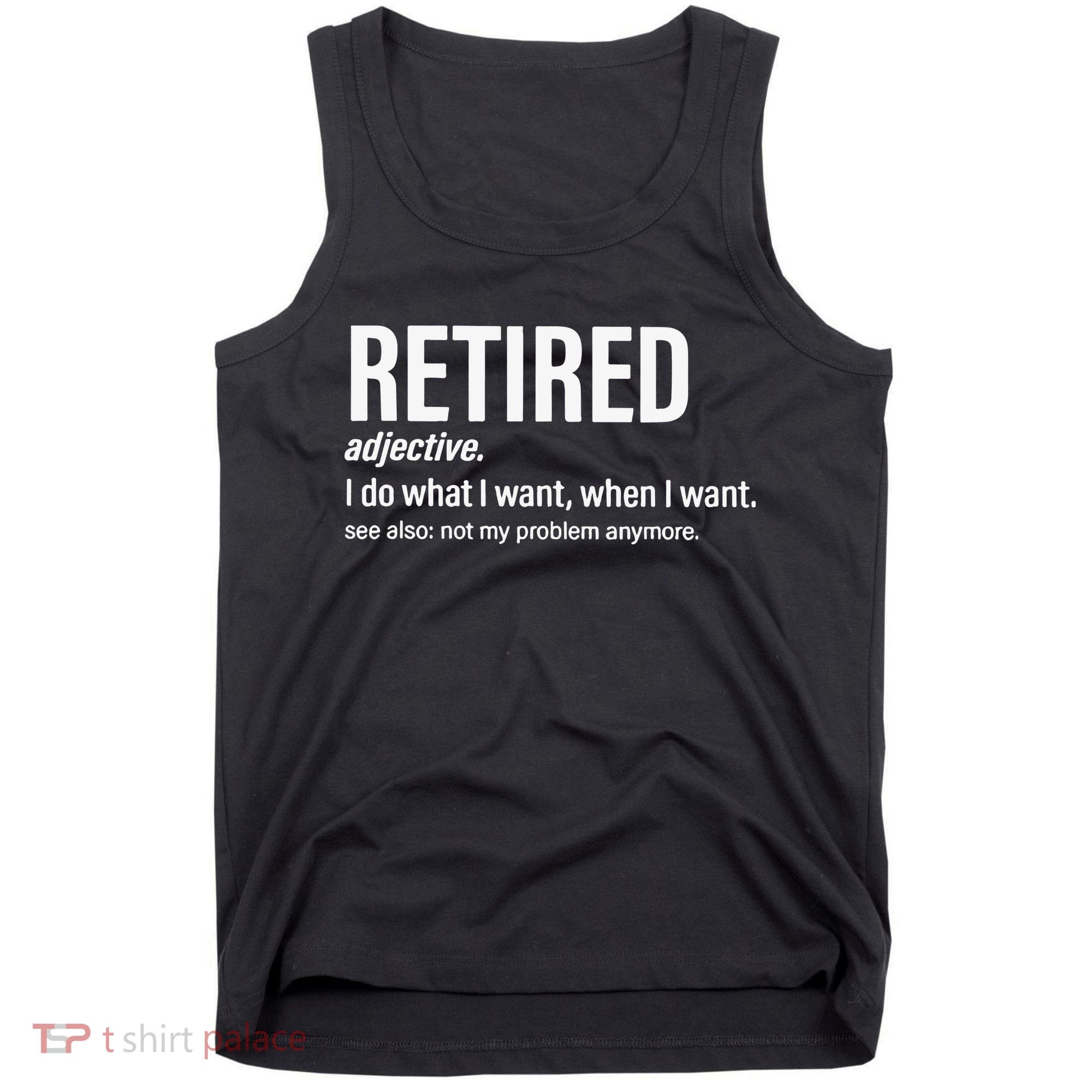 Im Retired I Do What I Want When I Want Tank Top