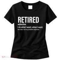 Im Retired I Do What I Want When I Want Women's T-Shirt thumb 0