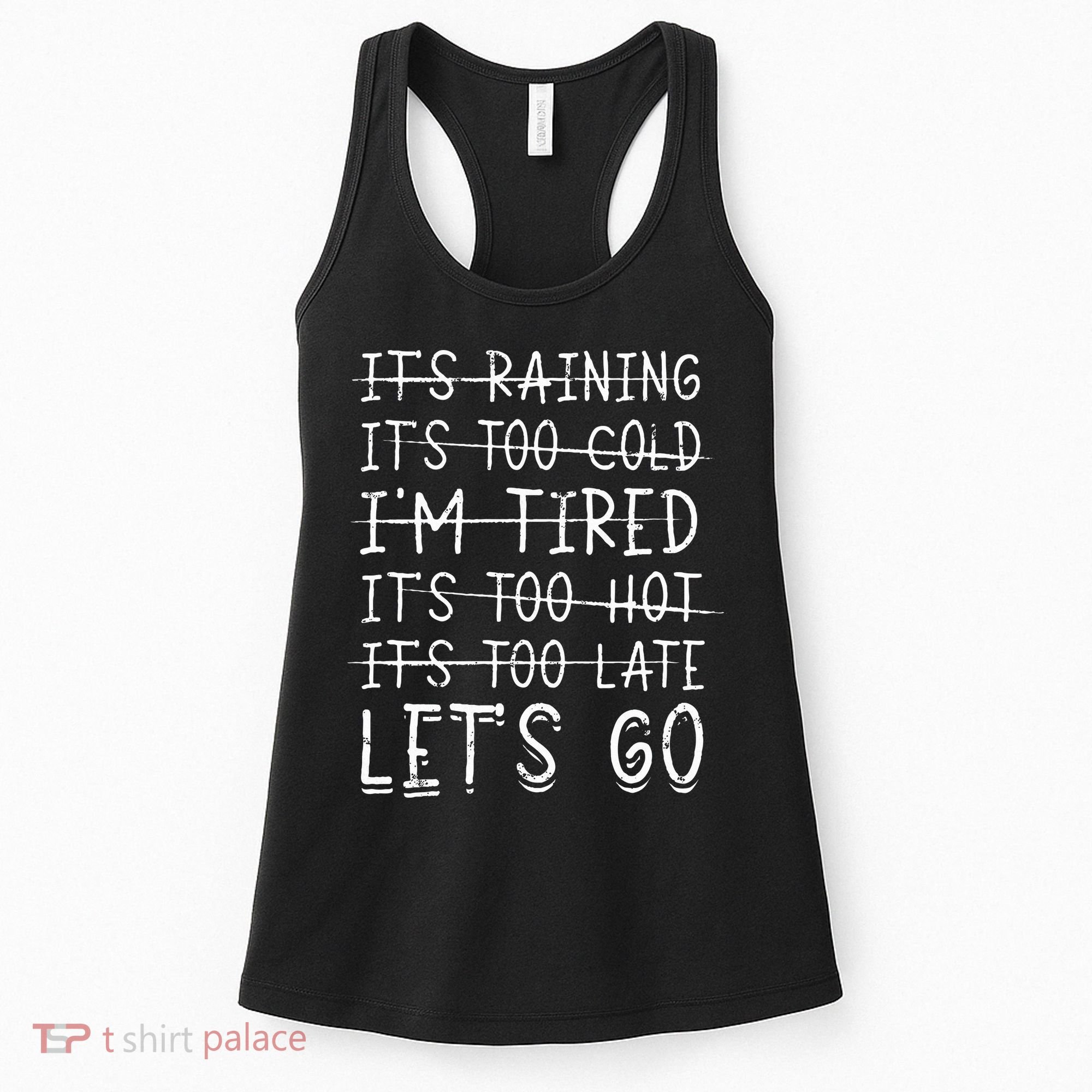 It's raining It's too cold I'm tired It's too hot It's too Women's Tank Top