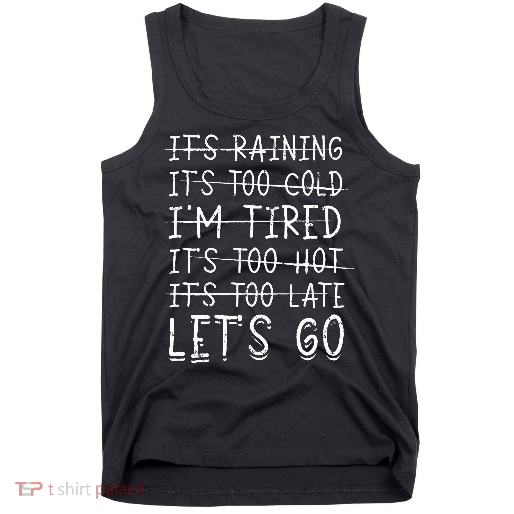 It's raining It's too cold I'm tired It's too hot It's too Tank Top
