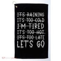 It's raining It's too cold I'm tired It's too hot It's too Golf Towel thumb 0