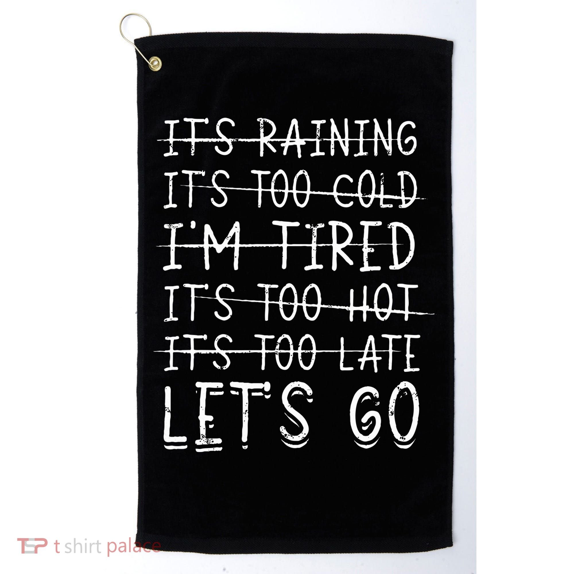 It's raining It's too cold I'm tired It's too hot It's too Golf Towel