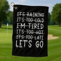 It's raining It's too cold I'm tired It's too hot It's too Golf Towel thumb 1