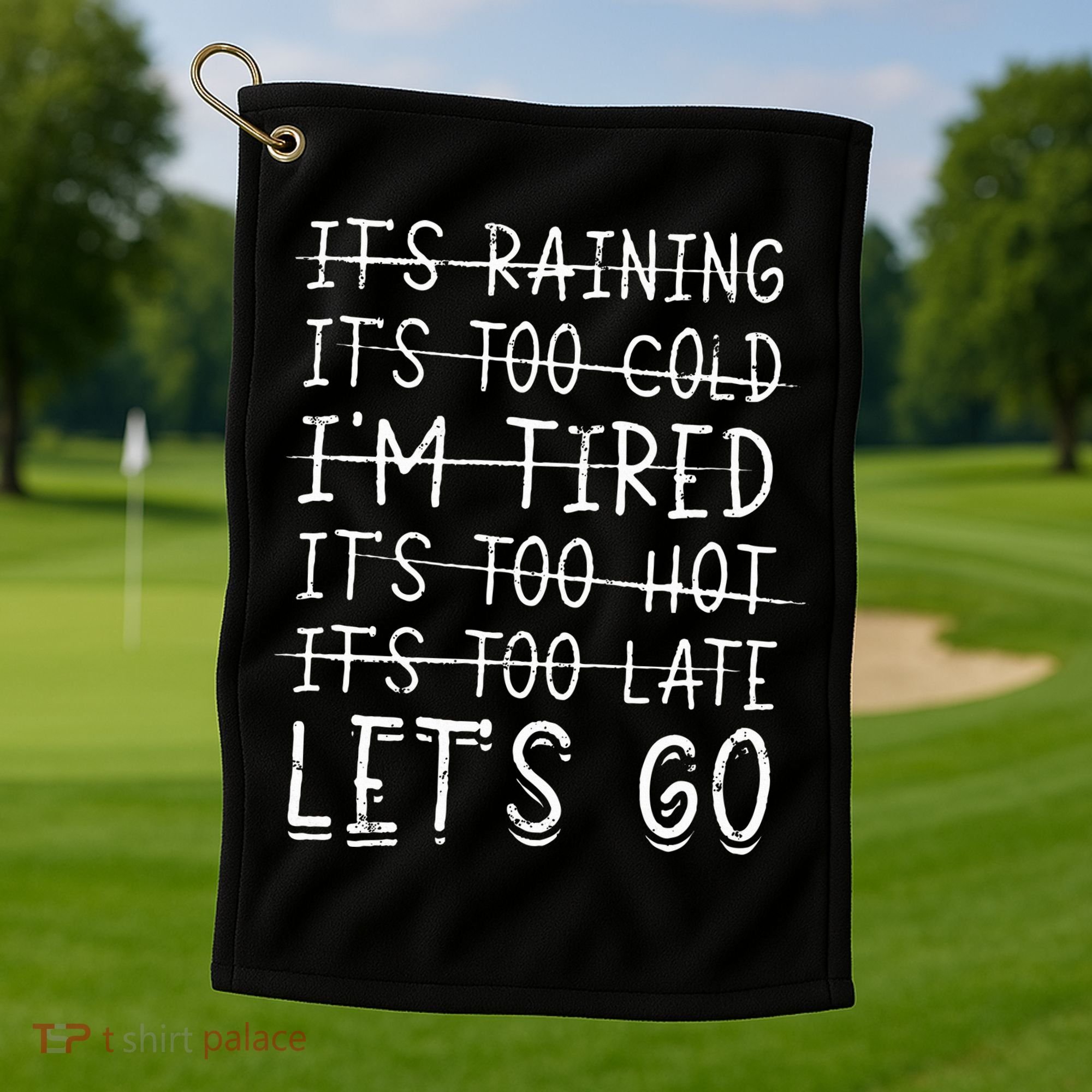 It's raining It's too cold I'm tired It's too hot It's too Golf Towel