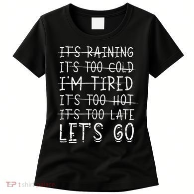 It's raining It's too cold I'm tired It's too hot It's too Women's T-Shirt