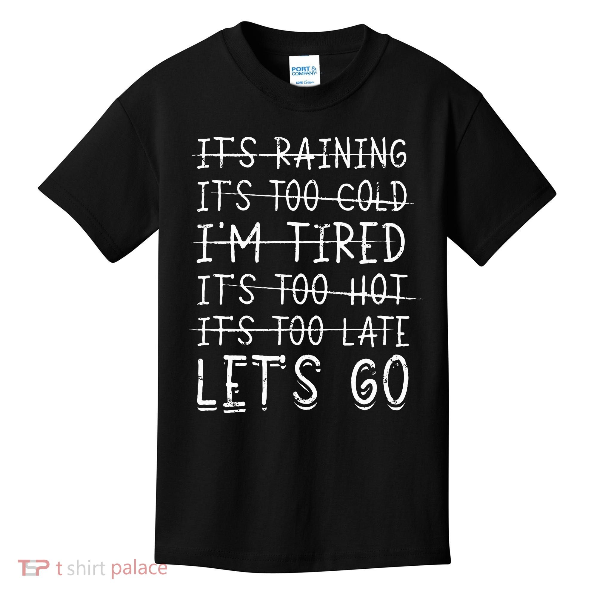 It's raining It's too cold I'm tired It's too hot It's too Kids T-Shirt